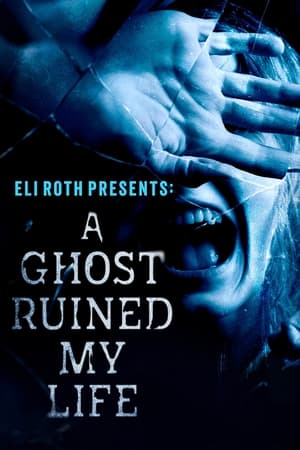 Eli Roth Presents: A Ghost Ruined My Life Online gratis